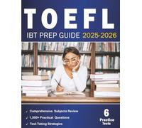 TOEFL iBT Prep Guide 2025-2026: Comprehensive Prep with 1,500+ Practice Questions, 6 Full-Length Exams, Detailed Answer Explanations, and Proven Strategies for the TOEFL IBT Test