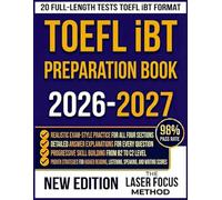 TOEFL iBT Preparation Book 2026-2027: 20 Full-Length Practice Tests with Complete Answer Explanations and Proven Strategies for All Four Sections