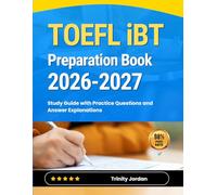 TOEFL iBT Preparation Book 2026-2027: Study Guide with Practice Questions and Answer Explanations