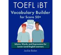 Toefl Ibt Vocabulary Builder For Score 50+: Idioms, Words, And Expressions For Lower-Level English Learners (Toefl Prep Books)