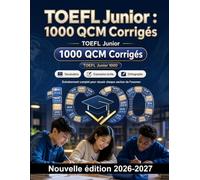 TOEFL Junior : 1000 QCM Corrigés: Révision ciblée du vocabulaire anglais : collocations, connecteurs, temps, comparatifs, prépositions et orthographe, avec explications détaillées