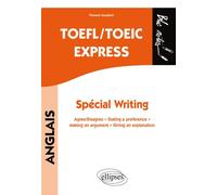 TOEFL/TOEIC Express. Spécial Writing. Agree/disagree - Stating a preference - Making an argument - Giving an explanation Special writing compilation - Florent Gusdorf - Ellipses - broché - Méthode de 