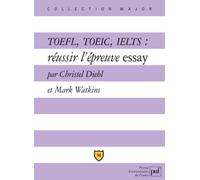 Toefl, Toeic, Ielts - Réussir L'épreuve Essay, Explications Et Exercices Corrigés