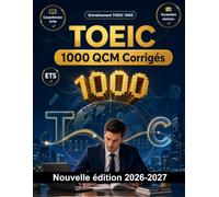 TOEIC : 1000 QCM Corrigés: Préparation examen anglais : Vocabulaire, Expression écrite, Orthographe, Format d'examen, Annales et entraînement écrit pour réussir le certificat de langue
