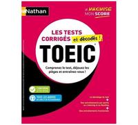 Toeic : Les Tests Corrigés Et Décodés - Comprenez Le Test, Déjouez Les Pièges Et Entraînez-Vous !