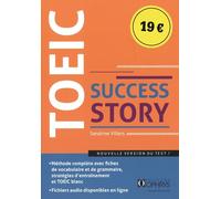 Toeic Success Story - Niveau Avancé, Nouveau Format (Ets 2018) - Méthode Complète : Fiches De Vocabulaire Et De Grammaire, Stratégie D'entraînement, Nombreux Exercices Avec Corrections, Un...