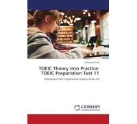 TOEIC Theory into Practice: TOEIC Preparation Test 11: Chongwon Park’s Qualitative Inquiry Series 89