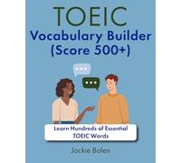 TOEIC Vocabulary Builder (Score 500+): Learn Hundreds of Essential TOEIC Words