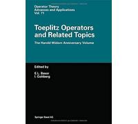 Toeplitz Operators And Related Topics: The Harold Widom Anniversary Volume. Workshop On Toeplitz And Wiener-Hopf Operators, Santa Cruz, California, ... (Operator Theory: Advances And Applications)