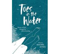 Toes in the Water: Stories of lives changed by wild swimming