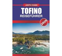 TOFINO Reiseführer 2026: Surfen Sie auf schroffen Wellen und erkunden Sie die Regenwälder auf Vancouver Island.