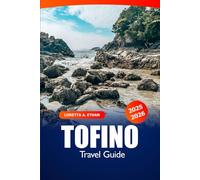 Tofino Travel Guide 2025-2026: Explore Vancouver Island Attraction, Beaches, Whale Watching, Local Dining and Outdoor Adventures in Canada