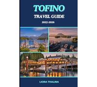 Tofino Travel Guide 2025-2026: Uncover the finest of Tofino with top attractions, insiders tips, epic trails, best surfs and eats on the Vancouver islands wild coast