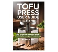TOFU PRESS USER GUIDE: How to Master a Bean Curd Presser for Tasty, Flavourful, and Firm Texture