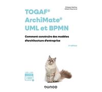 TOGAF, Archimate, UML et BPMN Comment construire des modèles d'architecture d'entreprises - 3ème édition - Philippe Desfray - Dunod - broché - Manuel