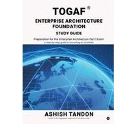 Togaf® Enterprise Architecture Foundation Study Guide : Preparation For The Enterprise Architecture Part 1 Exam Paperback Book By Ashish Tandon