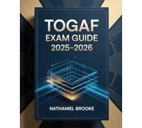 TOGAF Exam Guide 2025-2026: Complete Certification Manual with Enterprise Architecture Principles, Techniques, and Practice Questions