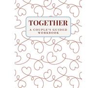 Together: A Couple's Guided Workbook: A Journal for Struggling Marriages and Long-term Partners to Strengthen Their Love, Connection and Build Lasting Intimacy