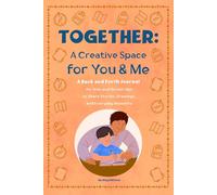 TOGETHER: A Creative Space for You & Me: A Back and Forth Journal for Kids and Grown-Ups to Share Stories, Drawings, and Everyday Moments