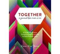 Together, a Journal for Mom & Me : A Guided Experience Connecting Moms and Kids to God and Each Other Kara Kae James (Auteur)