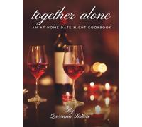 Together Alone: An at home date night cook book