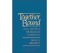 Together Bound God History and the Religious Community by Frank G. Kirkpatrick Frank G. Kirkpatrick (Auteur)