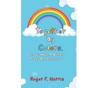 Together By Colors: Let Us Have A Better Today And Tomorrow: Let Us Have A Better Today And Tomorrow