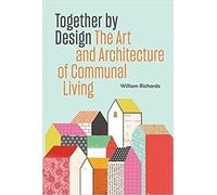 Together by Design: The Art and Architecture of Communal Living