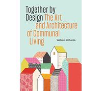 Together by Design: The Art and Architecture of Communal Living