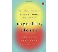 Together, Closer: The Art And Science Of Intimacy In Friendship, Love, And Family Giovanni Frazzetto (Auteur)