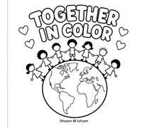 Together in color: A Multicultural Diversity Coloring Book Featuring Black, Brown, Asian, and Beautiful Cultures Around the World