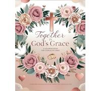 Together in God’s Grace: A Coloring Book for Couples in Christ: A Scripture and Romance-Filled Journey for Couples of Faith