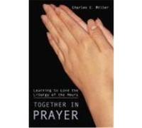 Together in Prayer: Learning to Love the Liturgy of the Hours Miller, Charles E. (Auteur)