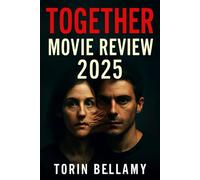 TOGETHER MOVIE REVIEW 2025: Detailed Breakdown of the 2025 Horror Drama: A Comprehensive Guide to Understanding the Film’s Themes, Characters, and Cinematography