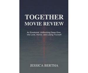 Together Movie Review: An Emotional, Unflinching Deep-Dive into Love, Horror, and Losing Yourself