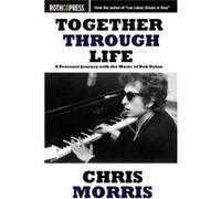 Together Through Life A Personal Journey with the Music of Bob Dylan - Chris Morris - Rothco Press - Livre en Anglais - Paperback Chris MorrisChris Morris (Auteur)