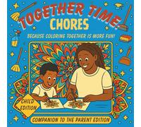 Together Time: Chores Child Edition: Mindful Mandalas and Chore-Themed Coloring Pages for Kids and Parents to Learn, Laugh, and Bond Together. Coloring together and learning responsibility!
