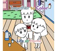 Together to Color - Life at Home: 46 Gentle Coloring Pages for Calm, Comfort, and Creativity