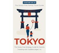 Together We Go: Tokyo: The Stress-Free Strategy Guide for Parents Traveling with Toddlers (2026 Edition)