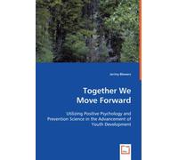 Together We Move Forward: Utilizing Positive Psychology And Prevention Science In The Advancement Of Youth Development