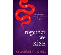 Together We Rise Poems and Incantations to Heal the Witch Wound and Awaken the Goddess Within - Kimberley Jones - Kimberley Jones - Livre en Anglais Kimberley JonesKimberley Jones (Auteur)