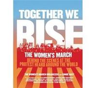 Together We Rise The Women,s March Organizers, Conde Nast (Auteur)