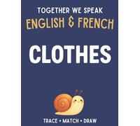 Together We Speak: Clothes - Learn, Trace, Color, Flashcards, & More | English & French Workbook for Kids
