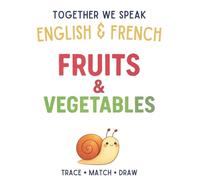 Together We Speak: Fruits & Vegetables - Learn, Trace, Color, Flashcards, & More | English & French Workbook for Kids