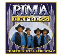 Pima Express – Together We'll Fade Away – Canyon