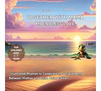 "Together with Mama: An Endless Love": "Illustrated Rhymes to Celebrate the Unique Bond Between Mother and Child. Color Edition"