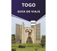 TOGO GUÍA DE VIAJE 2026: Itinerarios completos, información cultural, las mejores playas y consejos de viaje para explorar la joya costera de África Occidental