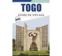 TOGO GUIDE DE VOYAGE 2026: Explorer les villes côtières d'Afrique de l'Ouest, les principales attractions, les plages, les traditions culturelles, les ... conseils pratiques pour tous les voyageurs