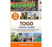 TOGO TRAVEL GUIDE 2026: Essential Insights on Cultural Sites, Traditional Markets, Coastal Landscapes, and Local Cuisine