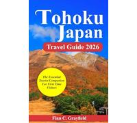 Tohoku Japan Travel Guide 2026: The Essential Tourist Companion for First Time Visitors